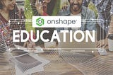 Onshape for Education — 3D CAD Cloud Based Platform