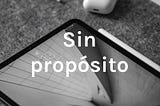 Estreno podcast: Sin Propósito — Alberto González