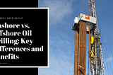 Onshore vs. Offshore Oil Drilling: Key Differences and Benefits