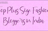 Top 3 Plus Size Fashion Bloggers You Should Follow as A Fashion Designer