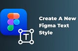 Create a new Figma text style