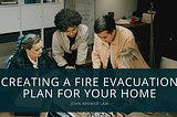 Creating a Fire Evacuation Plan for Your Home | John Brewer | Burn Victim Assistance