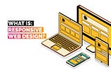 What Is Responsive Website Design?