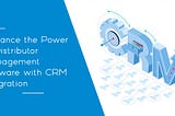 Enhance the Power of Distributor Management Software with CRM Integration — KOOPS