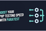 Boost Your PHP Testing Speed with Paratest