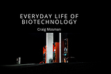 Everyday Life Of Biotechnology | Craig Mosman | Technology