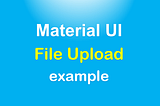 Material UI File Upload example