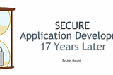 Secure Application Development 17 Years Later — Solution Street Blog