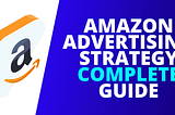 Amazon Advertising Strategy The COMPLETE Guide