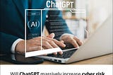 Will ChatGPT massively increase the cyber risk for your digital and financial assets