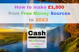 How to make £1,500 from Free Money Sources in 2023