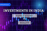 Investment Options in India: Expectations vs Reality