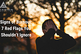 Signs of Burnout: 7 Red Flags You Shouldn’t Ignore