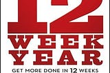 Get More Done in 12 Weeks than Others Do in 12 Months