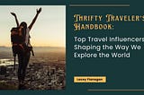 Top Travel Influencers: Shaping the Way We Explore the World