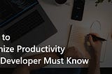 5 Tips to Maximize Productivity Every Developer Must Know