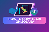 Comprehensive Guide to Copy Trading on Solana with Trojan Telegram Bot