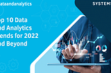 Top 10 data and analytics trends for 2022 and beyond