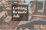 How to Get a Remote Job: Part 2