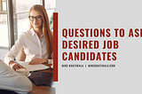 Questions to Ask Your Desired Job Candidates