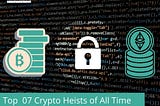 Top 07 Crypto Heists of All Time — AutoTrading Strategies