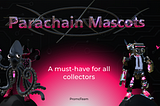 Las Mascotas de Parachain -Imprescindible NFT para cualquier coleccionista