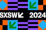 What’s Next? Reflections on #SXSW 2024