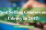 Best Selling Online Courses on Udemy in 2017