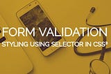 Form Validation Styling Using Selector in CSS 3