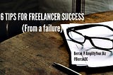 6 Tips for Freelancer Success (from a failure)