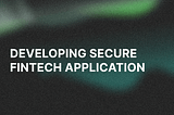 Developing Secure Fintech Application