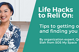 Life Hacks to Reli On: Tips to getting organized and finding you calm