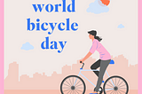 Celebrating World Bicycle Day: Why We Ride