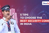 5 Tips to Choose the Best Security Company in India