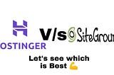 Hostinger vs SiteGround in 2020 Wow! Who Will Win — Let’s see