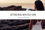 Getting Real with Self Care