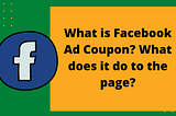 What is Facebook Ads Coupon? What does it do to the page?