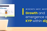 Growth and expansion of KYC and KYP within digital identity.