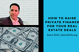 How to Raise Private Finance for Your Real Estate Deals | Jason Solis | Interests & Hobbies