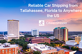 Reliable Car Shipping from Tallahassee, Florida: Unpacking the Benefits of CitizenShipper Transportation Marketplace