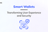 İngilizce orjinal yazı: https://braavos.app/smart-wallets-transforming-user-experience-and-security/