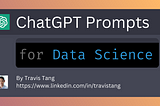 60 ChatGPT Prompts for Data Science (Tried, Tested, and Rated)