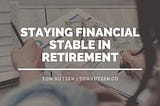 Staying Financial Stable in Retirement | Tom Kutzen | Finance & Financial Literacy