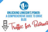 Unlocking LinkedIn’s Power: A Comprehensive Guide to Drive Blog