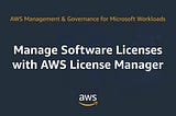 Manage Software Licenses with AWS License Manager