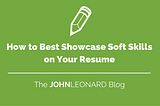 How to Best Showcase Soft Skills on Your Resume