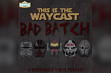 Identity Crisis and Point of No Return| This is the Waycast: The Bad Batch Edition