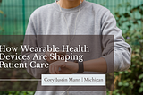 How Wearable Health Devices Are Shaping Patient Care