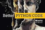 Review of “Better Python Code: A Guide for Aspiring Experts” by David Mertz