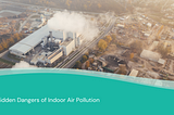 Hidden Dangers of Indoor Air Pollution